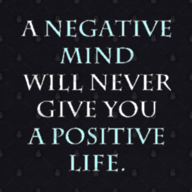 A NEGATIVE MIND WILL NEVER GIVE YOU A POSITIVE LIFE by tzolotov